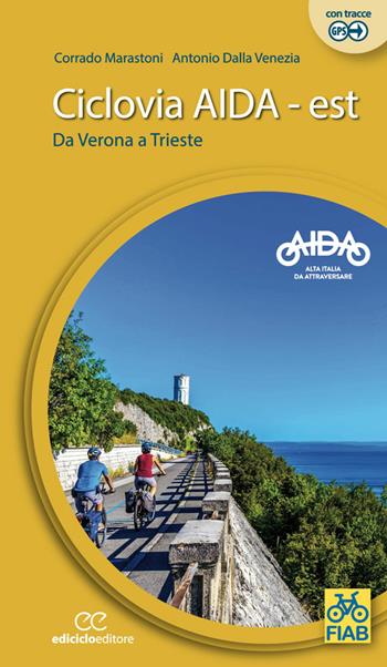 Ciclovia Aida Est. Da Verona a Trieste. Ediz. a spirale - Corrado Marastoni, Antonio Dalla Venezia - Libro Ediciclo 2020, Cicloguide | libraccio.click