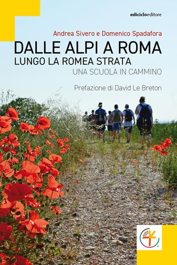 Dalle Alpi a Roma. Lungo la Romea Strata. Una scuola in cammino - Andrea Sivero, Domenico Spadafora - Libro Ediciclo 2020 | libraccio.click