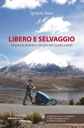 Libero e selvaggio. La grande avventura del giro del mondo a piedi - Ignacio Dean - Libro Ediciclo 2023, Ossigeno | libraccio.click