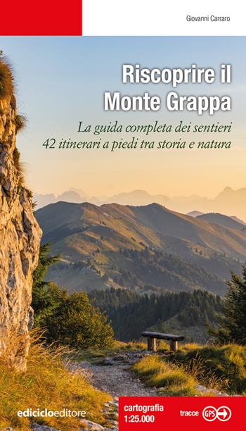 Riscoprire il Monte Grappa. La guida completa dei sentieri, 42 itinerari a piedi tra storia e natura - Giovanni Carraro - Libro Ediciclo 2024, Escursionismi | libraccio.click