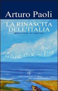 La rinascita dell'Italia. Messaggio ai giovani - Arturo Paoli - Libro Maria Pacini Fazzi Editore 2012 | libraccio.click