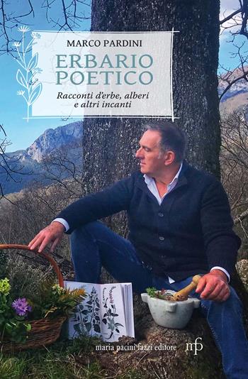 Erbario poetico. Storie d'erbe, alberi e altri incanti - Marco Pardini - Libro Maria Pacini Fazzi Editore 2021 | libraccio.click