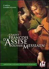 Il «Saint François d'Assise» di Olivier Messiaen - Carola Lambruschini - Libro ABEditore 2013, Saggistica musicale | libraccio.click