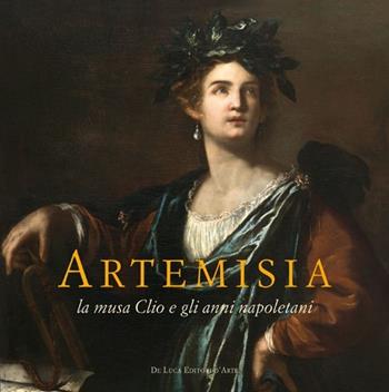 Artemisia. La musa Clio e gli anni napoletani. Catalogo della mostra (Pisa, 23 marzo-30 giugno 2013). Ediz. illustrata  - Libro De Luca Editori d'Arte 2013 | libraccio.click