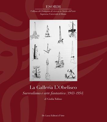 La Galleria L'Obelisco. Surrealismo e arte fantastica (1943-1954). Ediz. illustrata - Giulia Tulino - Libro De Luca Editori d'Arte 2020, Esordi | libraccio.click