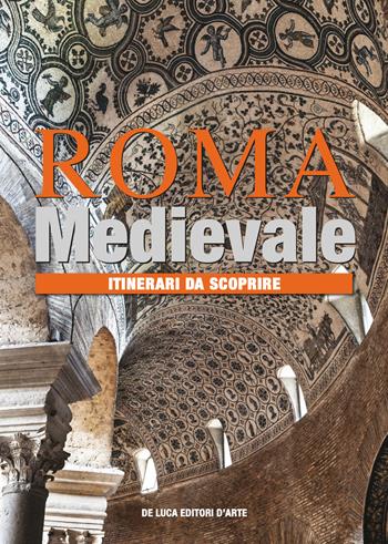Roma medievale. Itinerari da scoprire. Ediz. a colori - Maria Letizia Casanova - Libro De Luca Editori d'Arte 2022 | libraccio.click