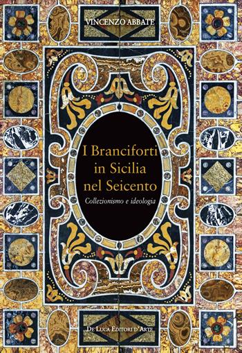 I Branciforti in Sicilia nel Seicento. Collezionismo e ideologia - Vincenzo Abbate - Libro De Luca Editori d'Arte 2024, Cammei | libraccio.click