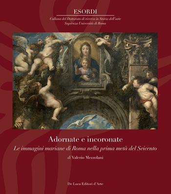 Adornate e incoronate. Le immagini mariane di Roma nella prima metà del Seicento - Valerio Mezzolani - Libro De Luca Editori d'Arte 2025, Esordi | libraccio.click