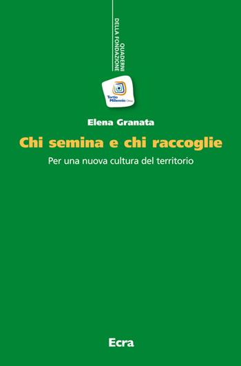 Chi semina e chi raccoglie. Per una nuova cultura del territorio - Elena Granata - Libro Ecra 2014, Quaderni fondazione Tertio Millennio | libraccio.click