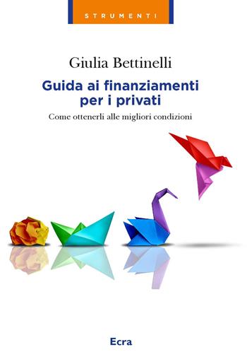 Guida ai finanziamenti per i privati. Come ottenerli alle migliori condizioni - Giulia Bettinelli - Libro Ecra 2025, Strumenti | libraccio.click