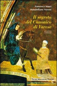 Il segreto del canonico di Varese - Francesca Mauri, Massimiliano Naressi - Libro Macchione Editore 2014 | libraccio.click