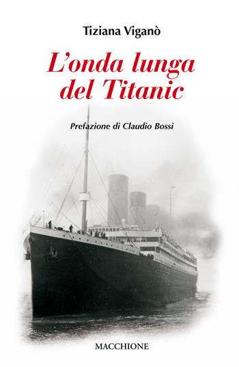 L' onda lunga del Titanic - Tiziana Viganò - Libro Macchione Editore 2017 | libraccio.click