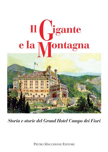 Il gigante e la montagna. Storia e storie del Grand Hotel Campo dei Fiori  - Libro Macchione Editore 2019 | libraccio.click