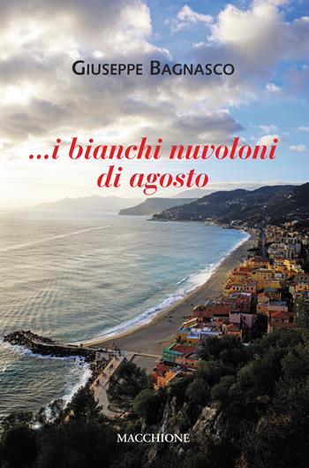 I bianchi nuvoloni di agosto - Giuseppe Bagnasco - Libro Macchione Editore 2021 | libraccio.click