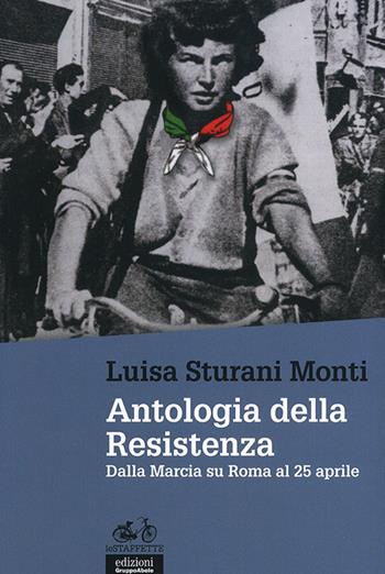 Antologia della Resistenza. Dalla marcia su Roma al 25 aprile - Luisa Sturani Monti - Libro EGA-Edizioni Gruppo Abele 2012, Le staffette | libraccio.click