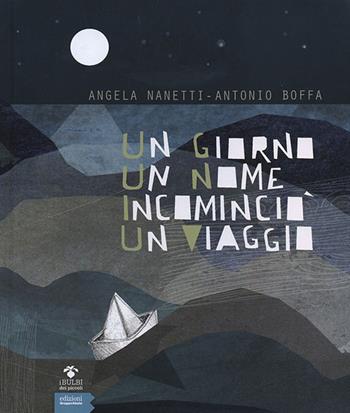 Un giorno un nome incominciò un viaggio - Angela Nanetti, Antonio Boffa - Libro EGA-Edizioni Gruppo Abele 2014, I bulbi dei piccoli | libraccio.click