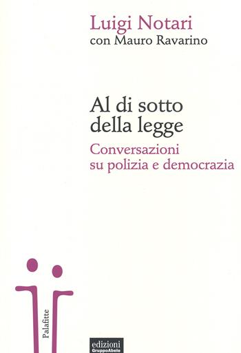 Al di sotto della legge. Conversazioni su polizia e democrazia - Luigi Notari, Mauro Ravarino - Libro EGA-Edizioni Gruppo Abele 2015, Palafitte | libraccio.click