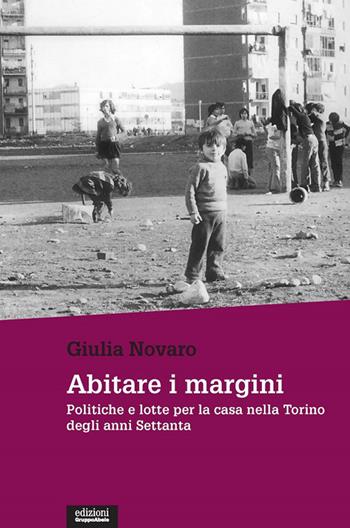 Abitare i margini. Politiche e lotte per la casa nella Torino degli anni Settanta - Giulia Novaro - Libro EGA-Edizioni Gruppo Abele 2020, Le staffette | libraccio.click