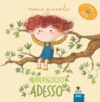Meraviglioso adesso. Il mondo di Marta. Ediz. ad alta leggibilità - Maria Gianola - Libro EGA-Edizioni Gruppo Abele 2024, I bulbi dei piccoli | libraccio.click