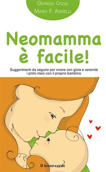 Neomamma è facile! Suggerimenti da seguire per vivere con gioia e serenità i primi mesi con il proprio bambino - Giorgia Cozza, Maria Francesca Agnelli - Libro Il Leone Verde 2013, Il bambino naturale in tasca | libraccio.click