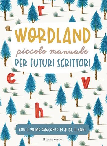 Wordland. Piccolo manuale per futuri scrittori - Elena Prola, Alice Evangelista - Libro Il Leone Verde 2021 | libraccio.click