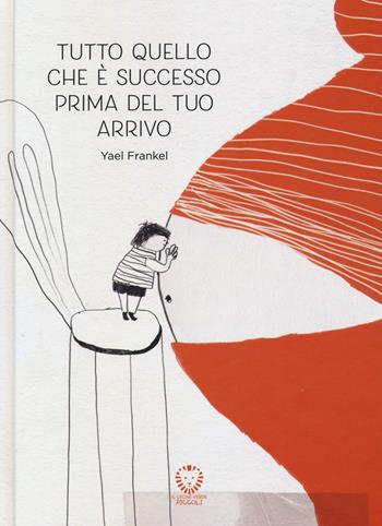 Tutto quello che è successo prima del tuo arrivo. Ediz. a colori - Yael Frankel - Libro Il Leone Verde 2023, Il leone verde piccoli | libraccio.click