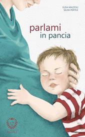 Parlami in pancia. Ediz. a colori