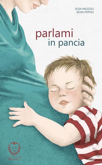 Parlami in pancia. Ediz. a colori - Elisa Mazzoli, Silvia Pertile - Libro Il Leone Verde 2025, Il leone verde piccoli | libraccio.click