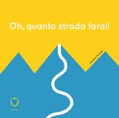 Oh, quanta strada farai! Ediz. a colori