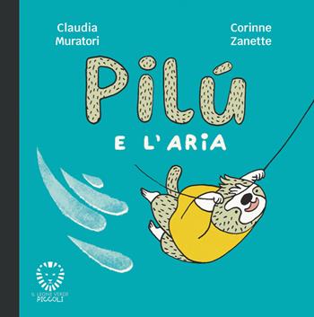 Pilù e l'aria. Ediz. a colori - Claudia Muratori - Libro Il Leone Verde 2026, Il leone verde piccoli | libraccio.click