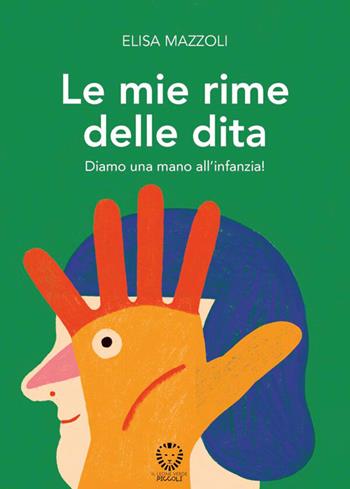 Le mie rime delle dita. Diamo una mano all'infanzia! Ediz. a colori - Elisa Mazzoli - Libro Il Leone Verde 2026, Il leone verde piccoli | libraccio.click