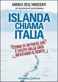 Islanda chiama Italia. Rifiutare il debito per uscire dalla crisi - Andrea Degl'Innocenti - Libro Arianna Editrice 2013, Un' altra storia | libraccio.click
