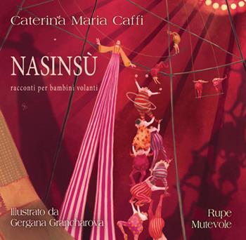 Nasinsù. Racconti per bambini volanti. Ediz. illustrata - Caterina Maria Caffi - Libro Rupe Mutevole 2025, Fairie | libraccio.click