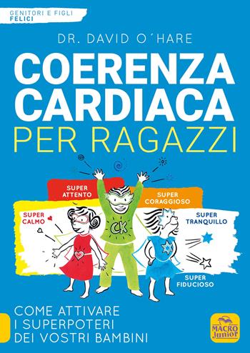 Coerenza cardiaca per ragazzi. Come attivare i superpoteri dei vostri bambini - David O'Hare - Libro Macro Junior 2019, Genitori e figli felici | libraccio.click