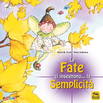Le fate ci insegnano... la semplicità. Ediz. a colori - M. Rosa Curto, Aleix Cabrera - Libro Macro Junior 2021, Favole illustrate | libraccio.click