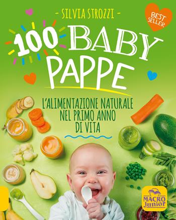100 baby pappe. L'alimentazione naturale nel primo anno di vita  - Libro Macro Junior 2022, Genitori e figli felici | libraccio.click