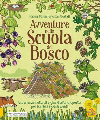 Avventure nella scuola del bosco. Esperienze naturali e giochi all'aria aperta per bambini e adolescenti - Naomi Walmsley, Dan Westall - Libro Macro Junior 2024, Genitori e figli felici | libraccio.click