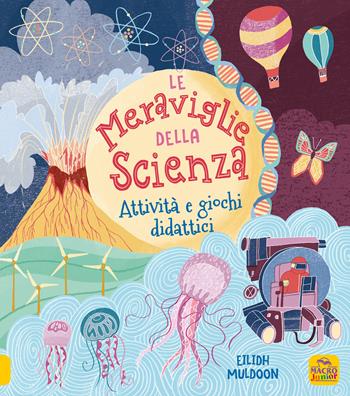 Le meraviglie della scienza. Attività e giochi didattici. Ediz. a colori - Eilidh Muldoon, Lisa Regan - Libro Macro Junior 2024 | libraccio.click
