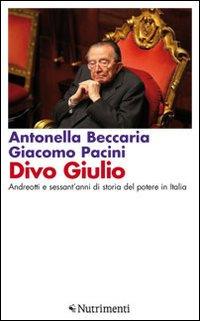 Divo Giulio. Andreotti e sessant'anni di storia del potere in Italia - Antonella Beccaria, Giacomo Pacini - Libro Nutrimenti 2011, Igloo | libraccio.click