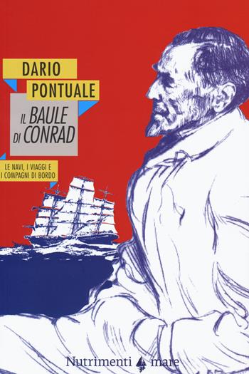 Il baule di Conrad. Le navi, i viaggi e i compagni di bordo - Dario Pontuale - Libro Nutrimenti 2015, Nautilus | libraccio.click