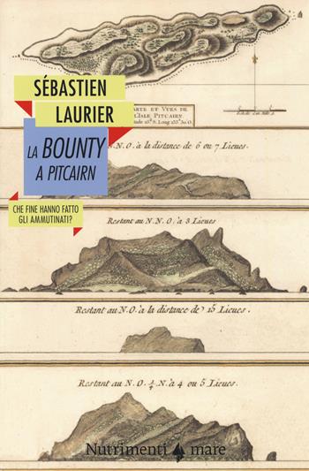 La Bounty a Pitcairn. Che fine hanno fatto gli ammutinati? - Sébastien Laurier - Libro Nutrimenti 2018, Nautilus | libraccio.click