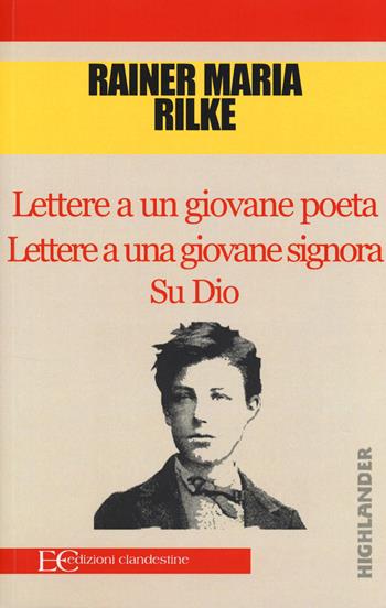 Lettere a un giovane poeta-Lettere a una giovane signora-Su Dio - Rainer Maria Rilke - Libro Edizioni Clandestine 2014, Highlander | libraccio.click