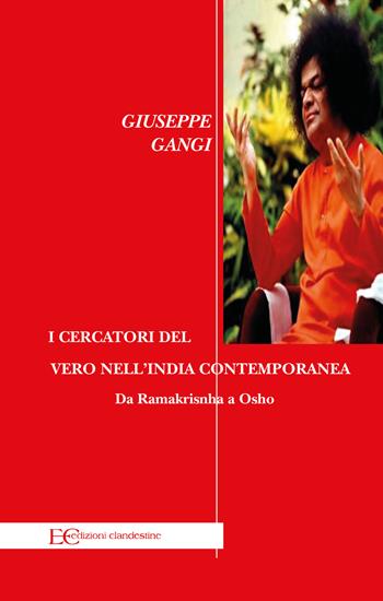 I cercatori del vero nell’India contemporanea. Da Ramakrisnha a Osho - Giuseppe Gangi - Libro Edizioni Clandestine 2020, Highlander | libraccio.click