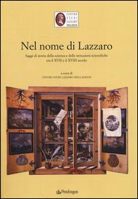 Nel nome di Lazzaro. Saggi di storia della scienza e delle istituzioni scientifiche tra il XVII e il XVIII secolo  - Libro Edizioni Pendragon 2014 | libraccio.click