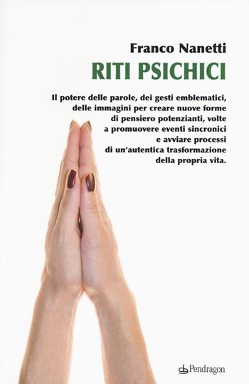 Riti psichici - Franco Nanetti - Libro Edizioni Pendragon 2015 | libraccio.click