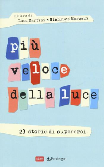 Più veloce della luce. 23 storie di supereroi  - Libro Edizioni Pendragon 2017, gLam | libraccio.click