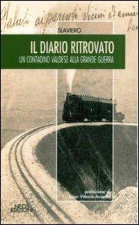 Il diario ritrovato. Un contadino valdese alla grande guerra - Claudio F. Slaviero - Libro Neos Edizioni 2019, Le nostre storie | libraccio.click