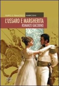 L'ussaro e Margherita. Romanzo giacobino - Filippo Ambrosini, Francesco Ambrosini - Libro Neos Edizioni 2014 | libraccio.click