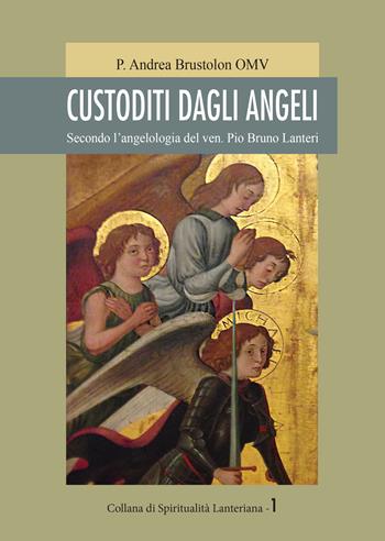 Custoditi dagli angeli. Secondo l'angelologia del ven. Pio Bruno Lanteri - Andrea Omv Brustolon - Libro Neos Edizioni 2021 | libraccio.click