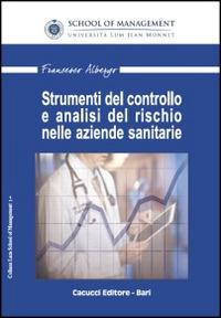 Strumenti del controllo e analisi del rischio nelle aziende sanitarie - Francesco Albergo - Libro Cacucci 2014 | libraccio.click